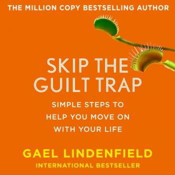 Читать Skip The Guilt Trap - Gael Lindenfield