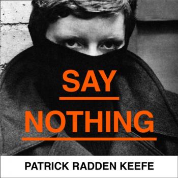 Читать Say Nothing: A True Story Of Murder and Memory In Northern Ireland - Patrick Radden Keefe