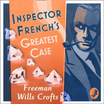 Читать Inspector French's Greatest Case - Freeman Wills Crofts