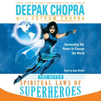 Читать Seven Spiritual Laws of Superheroes - Deepak Chopra