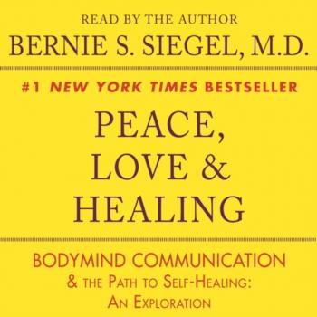 Читать Peace, Love and Healing - Bernie S. Siegel