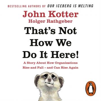 Читать That's Not How We Do It Here! - John  Kotter