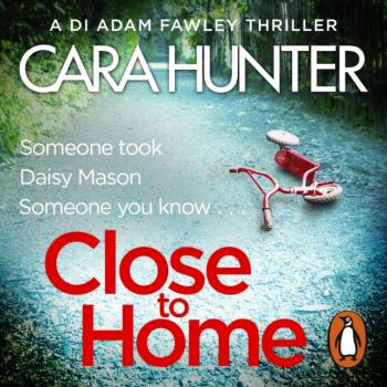 Читать Close to Home - Cara Hunter