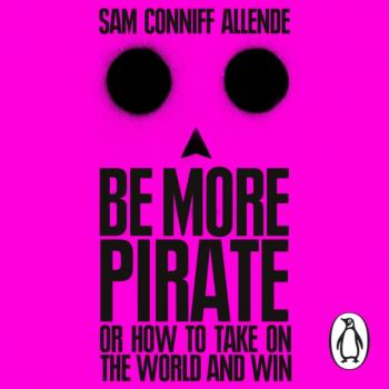 Читать Be More Pirate - Sam Conniff Allende