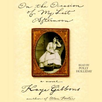 Читать On the Occasion of My Last Afternoon - Kaye Gibbons