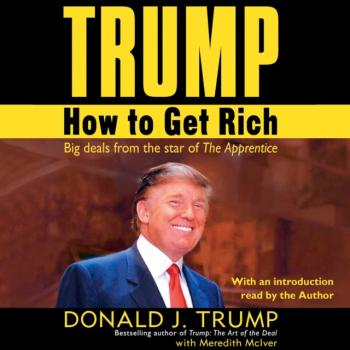 Читать Trump: How to Get Rich - Donald J. Trump