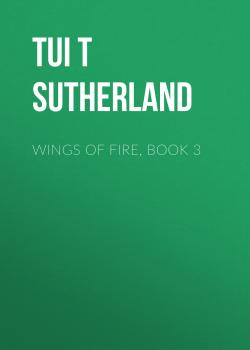 Читать Wings of Fire, Book 3 - Tui T Sutherland