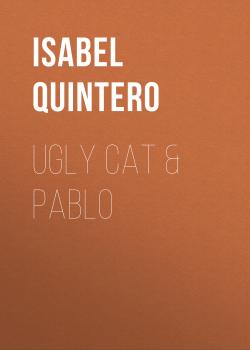 Читать Ugly Cat & Pablo - Isabel Quintero