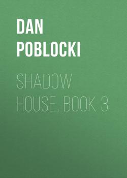 Читать Shadow House, Book 3 - Dan Poblocki