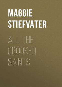 Читать All the Crooked Saints - Maggie Stiefvater