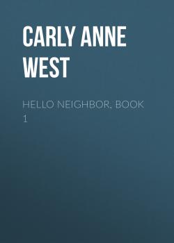 Читать Hello Neighbor, Book 1 - Carly Anne West