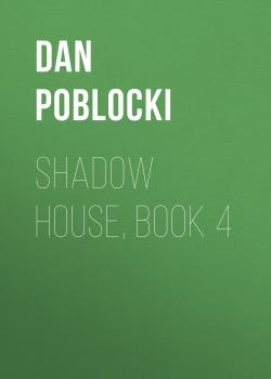 Читать Shadow House, Book 4 - Dan Poblocki