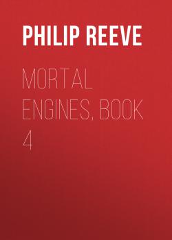 Читать Mortal Engines, Book 4 - Philip  Reeve
