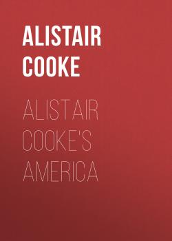 Читать Alistair Cooke's America - Alistair  Cooke