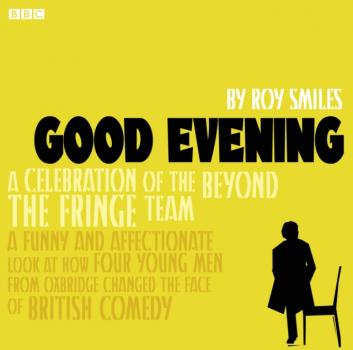 Читать Good Evening  Behind &quote;Beyond The Fringe&quote; - Roy Smiles