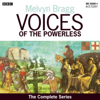 Читать Voices Of The Powerless  The Complete Series - Melvyn  Bragg