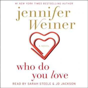 Читать Who Do You Love - Jennifer  Weiner