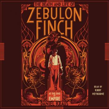 Читать Death and Life of Zebulon Finch, Volume One - Daniel  Kraus