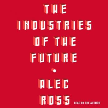 Читать Industries of the Future - Alec  Ross