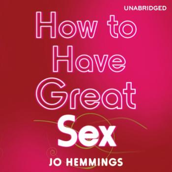 Читать How to Have Great Sex - Jo Hemmings