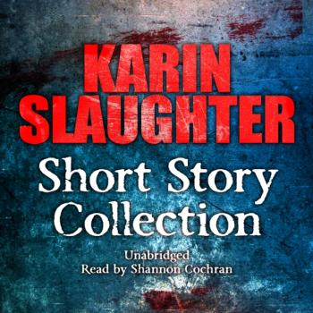 Читать Karin Slaughter: Short Story Collection - Karin Slaughter