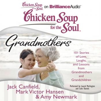 Читать Chicken Soup for the Soul: Grandmothers - Джек Кэнфилд
