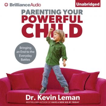 Читать Parenting Your Powerful Child - Dr. Kevin Leman
