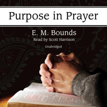 Читать Purpose in Prayer - E. M. Bounds
