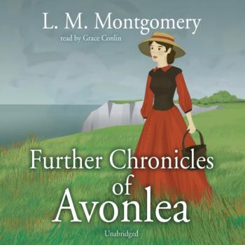Читать Further Chronicles of Avonlea - L. M. Montgomery