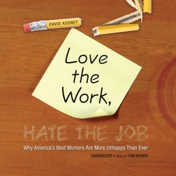 Читать Love the Work, Hate the Job - David Kusnet