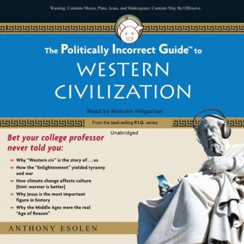 Читать Politically Incorrect Guide to Western Civilization - Anthony Esolen