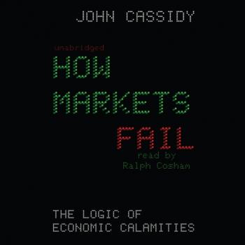 Читать How Markets Fail - John F Cassidy