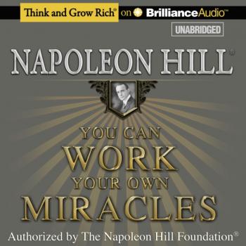 Читать You Can Work Your Own Miracles - Napoleon Hill