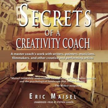 Читать Secrets of a Creativity Coach - Eric Maisel