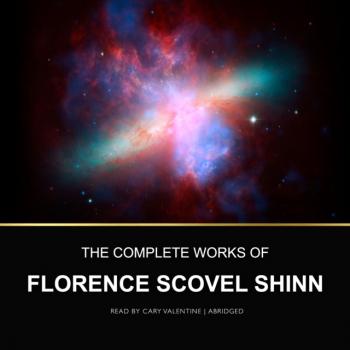 Читать Complete Works of Florence Scovel Shinn - Florence Scovel Shinn