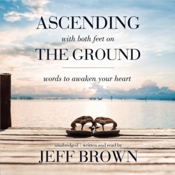 Читать Ascending with Both Feet on the Ground - Jeff Brown