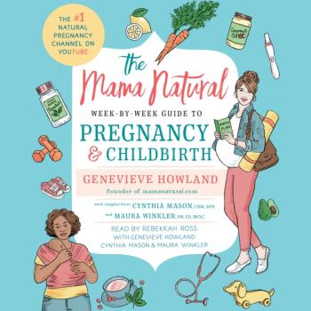 Читать Mama Natural Week-by-Week Guide to Pregnancy and Childbirth - Genevieve Howland