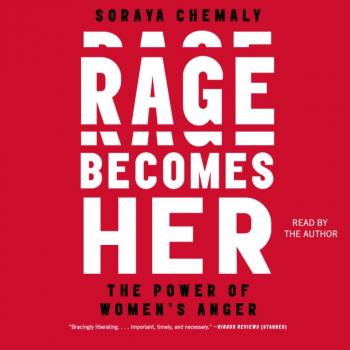 Читать Rage Becomes Her - Soraya Chemaly