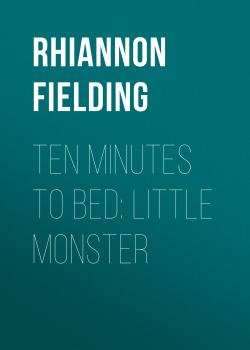 Читать Ten Minutes to Bed: Little Monster - Rhiannon Fielding