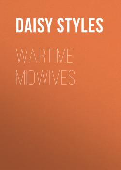 Читать Wartime Midwives - Daisy Styles