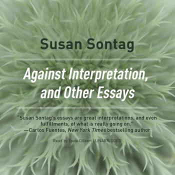 Читать Against Interpretation, and Other Essays - Susan  Sontag