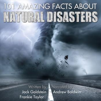 Читать 101 Amazing Facts about Natural Disasters - Jack Goldstein