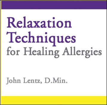 Читать Relaxation Techniques for Healing Allergies - Lentz John D Lentz