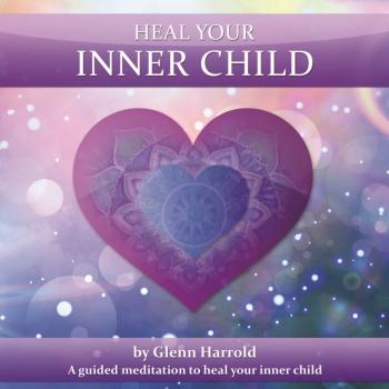 Читать Heal Your Inner Child - Glenn Harrold