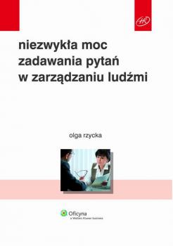 Читать NiezwykÅ‚a moc zadawania pytaÅ„ w zarzÄ…dzaniu ludÅºmi - Olga Rzycka