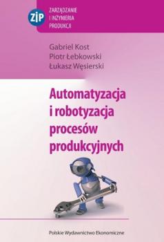 Читать Automatyzacja i robotyzacja procesÃ³w produkcyjnych - Gabriel Kost