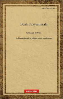Читать Szukanie dotyku. Problematyka ciaÅ‚a w polskiej poezji wspÃ³Å‚czesnej - Beata PrzymuszaÅ‚a