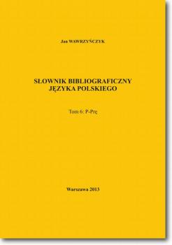 Читать SÅ‚ownik bibliograficzny jÄ™zyka polskiego Tom 6 (P-PrÄ™) - Jan WawrzyÅ„czyk