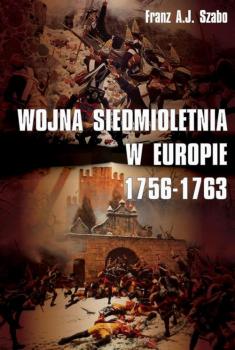 Читать Wojna siedmioletnia w Europie 1756-1763 - Franz A.j. Szabo
