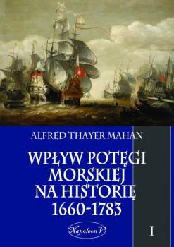 Читать WpÅ‚yw potÄ™gi morskiej na historiÄ™ 1660-1783 Tom 1 - Alfred Thayer Mahan